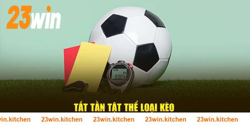 Tất tần tật thể loại kèo tại sảnh thể thao 23WIN